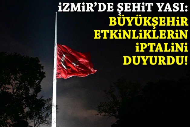 İzmir'de şehit yası: Etkinlikler iptal!
