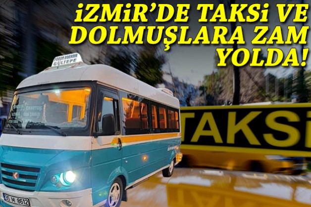 İzmir'de taksi ve minibüse yeni zamlar kapıda!