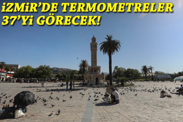 İzmir'de termometreler 37'yi görecek!