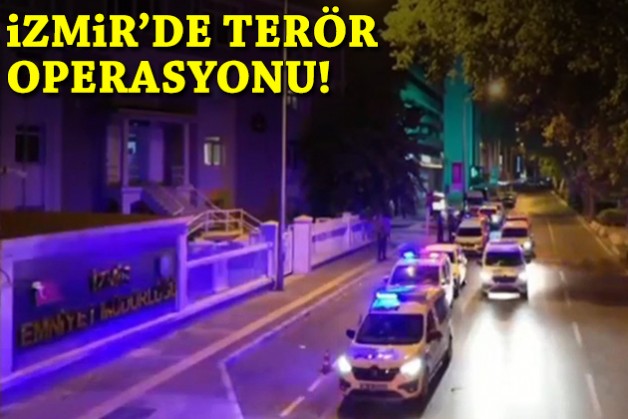 İzmir'de terör operasyonu!