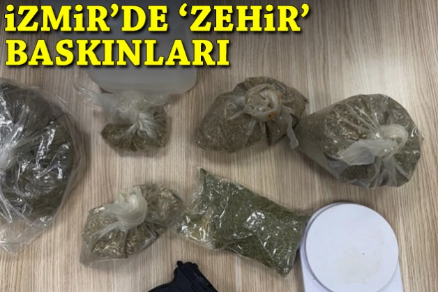 İzmir'de 'zehir' baskınları!