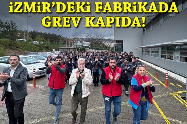 İzmir'deki fabrikada grev kapıda!
