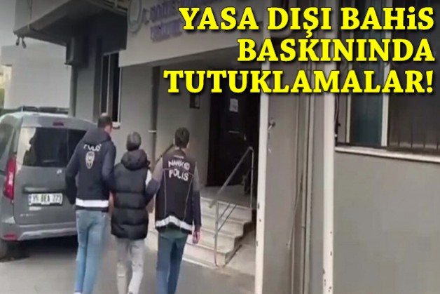İzmir'deki yasa dışı bahis baskınında tutuklamalar!