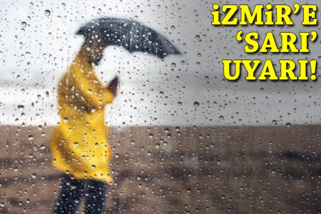 İzmir'e 'sarı' uyarı!