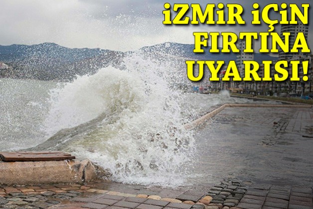 İzmir için fırtına uyarısı!