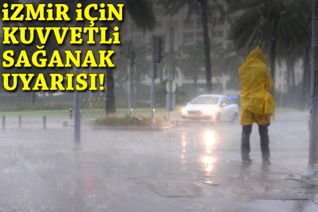 İzmir için kuvvetli sağanak uyarısı!