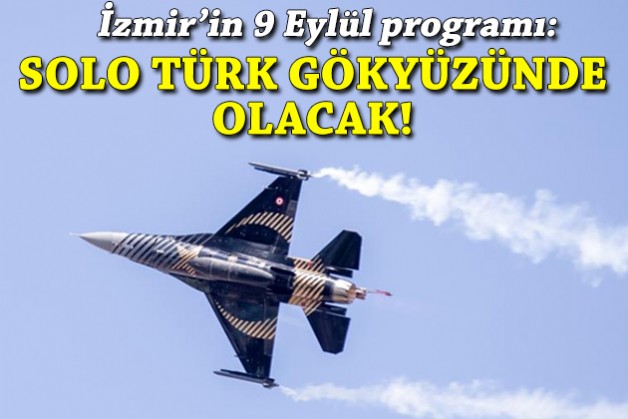 İzmir'in 9 Eylül programı: Solo Türk gökyüzünde olacak!