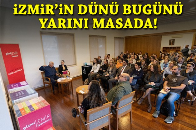 İzmir'in dünü, bugünü, yarını masada!