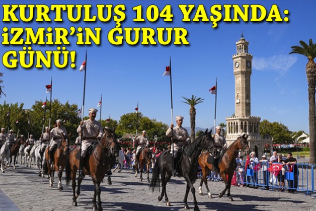 İzmir'in gurur günü: Kurtuluş 104 yaşında!