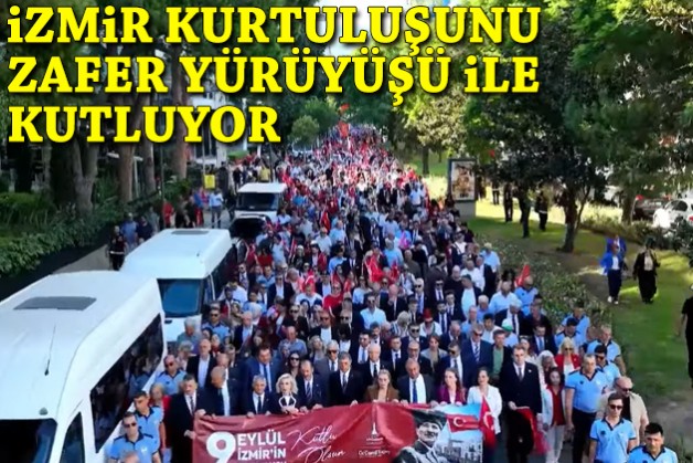 İzmir kurtuluşunu Zafer Yürüyüşü ile kutluyor