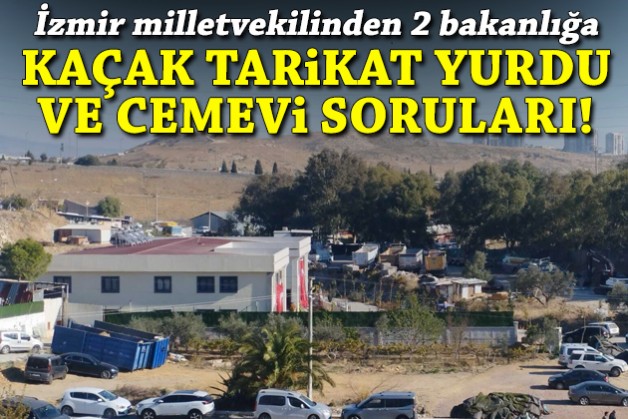 İzmir milletvekili TBMM’ye taşıdı: Kaçak tarikat yurdu ve cemevi soruları!