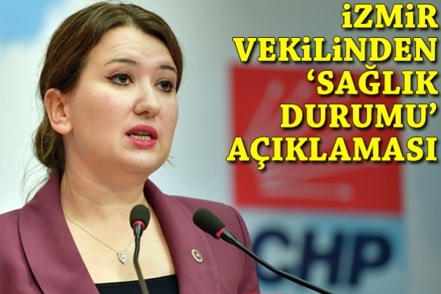 İzmir milletvekilinden ‘sağlık durumu’ açıklaması