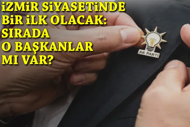 İzmir siyasetinde bir ilk olacak: Sırada o başkanlar mı var?