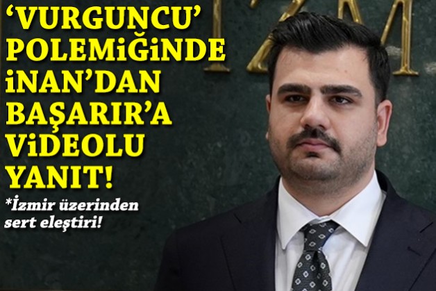 İzmir üzerinden yüklendi... 'Vurguncu' polemiğinde İnan'dan Başarır'a videolu yanıt!