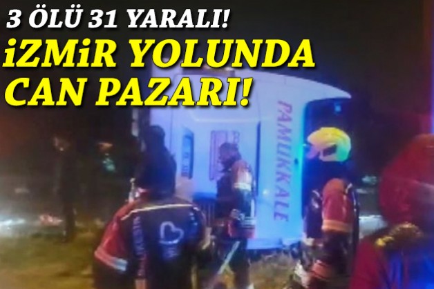 İzmir yolunda can pazarı: 3 ölü, 31 yaralı!