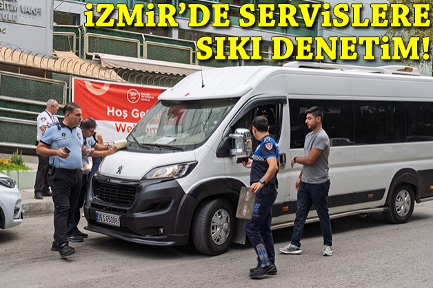 İzmir’de servislere sıkı denetim