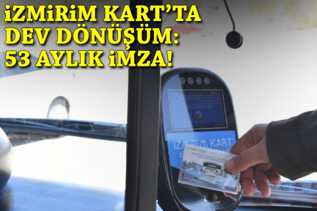 İzmirim Kart’ta dev dönüşüm: 53 aylık imza!