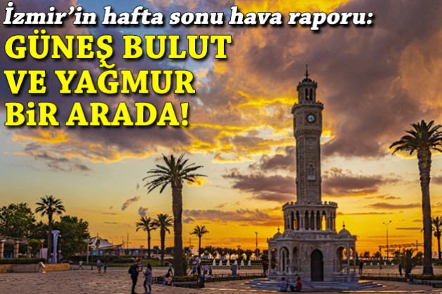 İzmir’in hafta sonu hava raporu: Güneş, bulut ve yağmur bir arada!