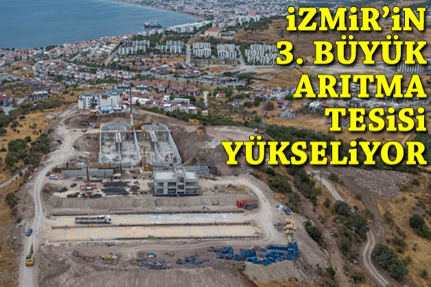 İzmir’in üçüncü büyük arıtma tesisi Dikili’de yükseliyor