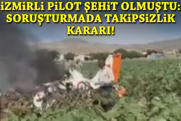 İzmirli pilot şehit olmuştu: Soruşturmada takipsizlik kararı!