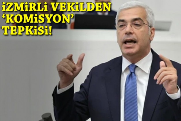 İzmirli vekilden 'komisyon' tepkisi!