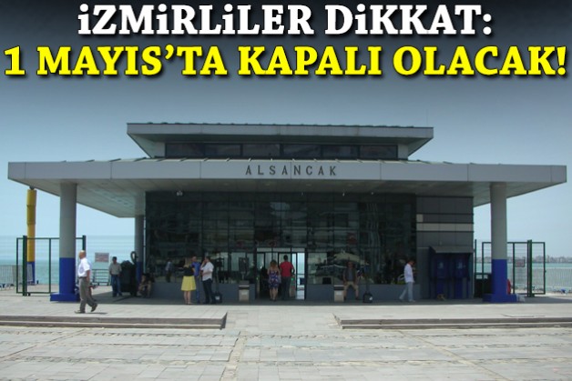 İzmirliler dikkat: 1 Mayıs'ta Alsancak İskelesi kapalı!