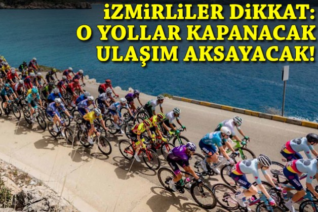İzmirliler dikkat! Bisiklet turu nedeniyle o yollar kapanacak, ulaşım aksayacak!