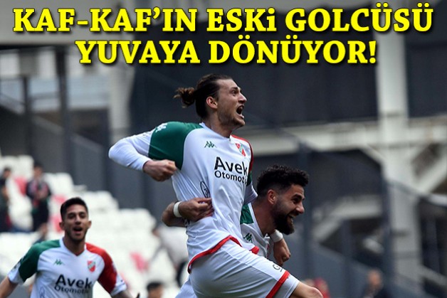 Kaf-Kaf'ın eski golcüsü yuvaya dönüyor!