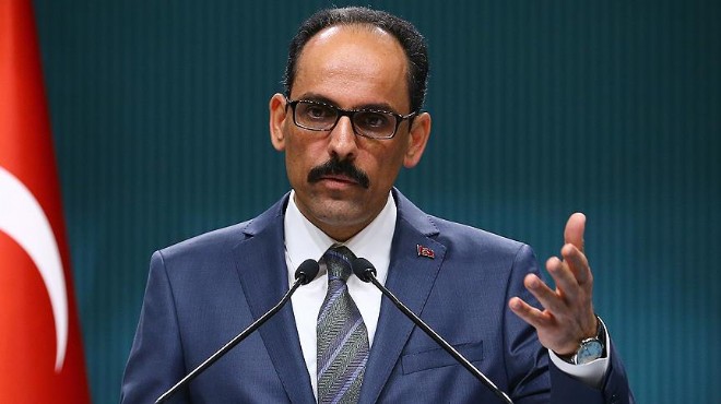 Kalın: NSU kararı tatmin edici olmaktan uzak