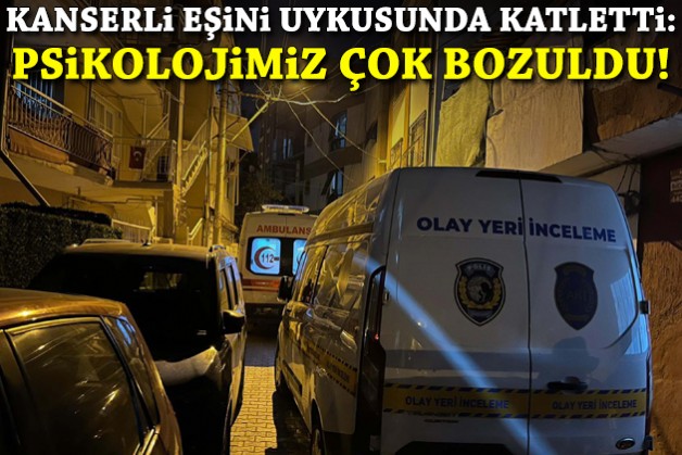 Kanserli eşini uykusunda öldürmüştü: Psikolojimiz çok bozuldu!