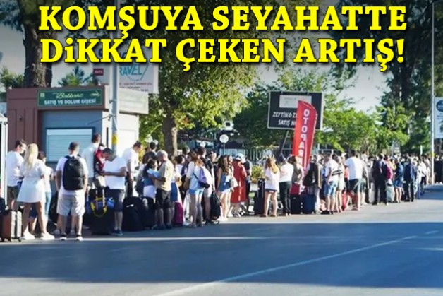 Kapıda vize uzadı: Komşuya seyahatte dikkat çeken artış!