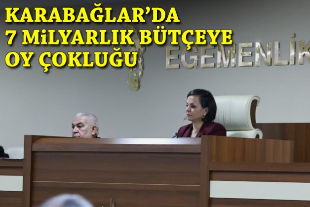 Karabağlar'da 7 milyarlık bütçeye oy çokluğu