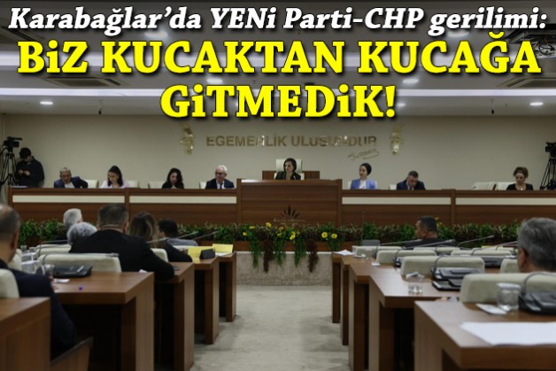 Karabağlar'da YENİ Parti-CHP gerilimi: Biz kucaktan kucağa gitmedik!