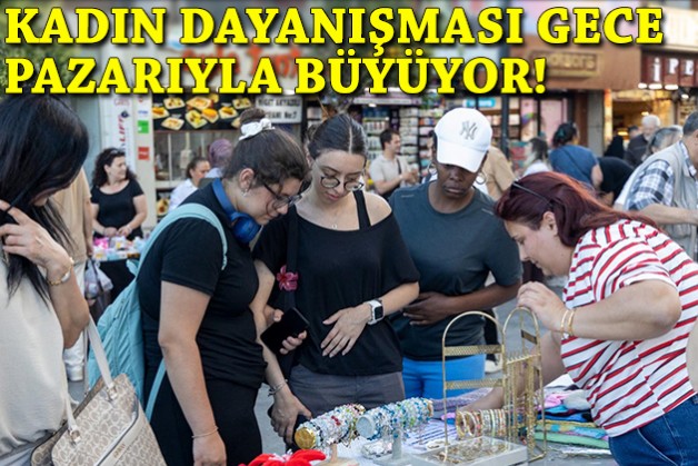 Karşıyaka Gece Pazarı kadın dayanışmasını büyütüyor