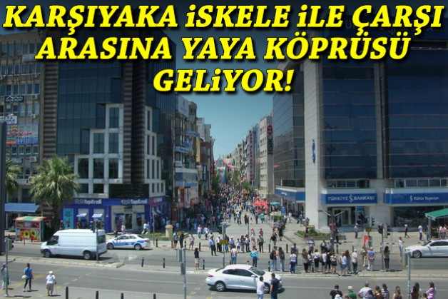 Karşıyaka İskele ile çarşı arasına yaya köprüsü geliyor!
