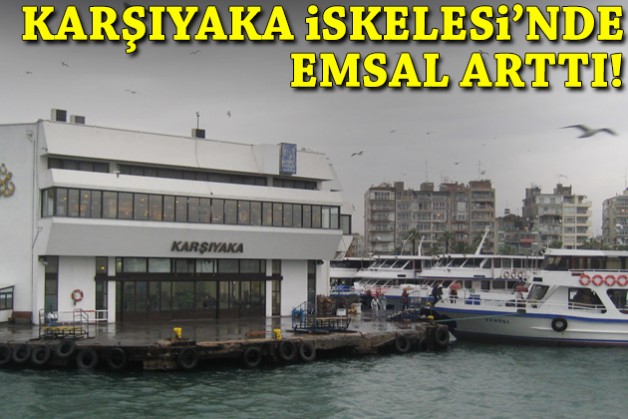 Karşıyaka İskelesi'nde emsal arttı!