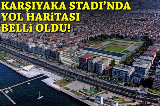 Karşıyaka Stadı'nda yol haritası belli oldu!