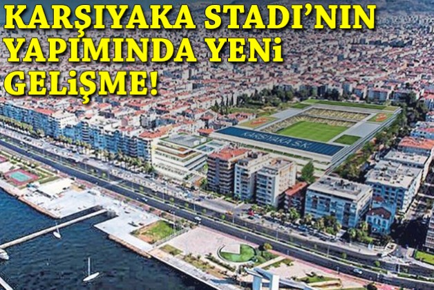 Karşıyaka Stadı'nın yapımında yeni gelişme!