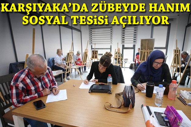 Karşıyaka'da Zübeyde Hanım Sosyal Tesisi açılıyor!