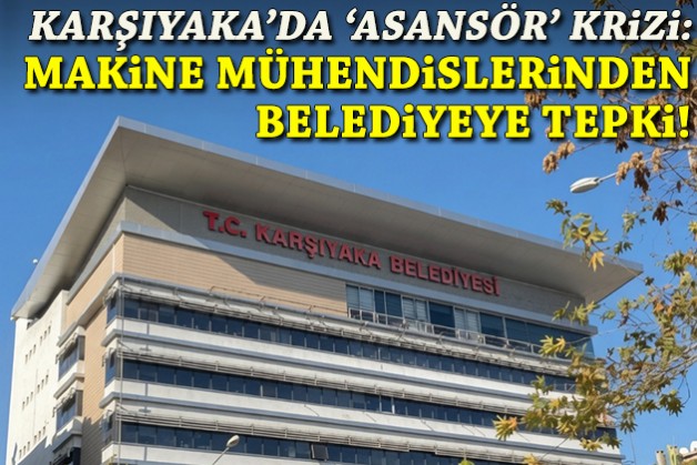 Karşıyaka'da 'asansör' krizi: Makine mühendislerinden belediyeye tepki!