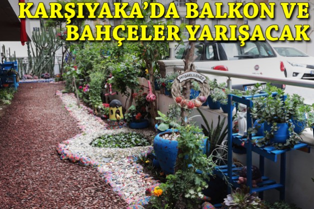 Karşıyaka'da balkon ve bahçeler yarışacak!
