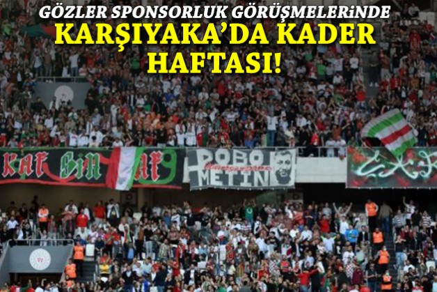 Karşıyaka'da kader haftası: Gözler sponsorluk görüşmelerinde