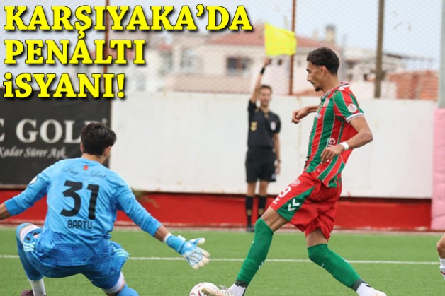 Karşıyaka'da penaltı isyanı!