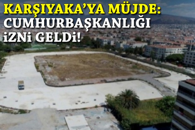 Karşıyaka'ya stat müjdesi: Cumhurbaşkanlığı izni geldi!