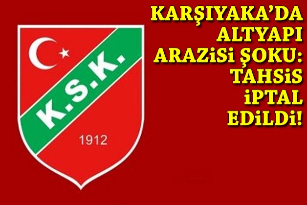 Karşıyaka’da altyapı arazisi şoku: Tahsis iptal edildi!