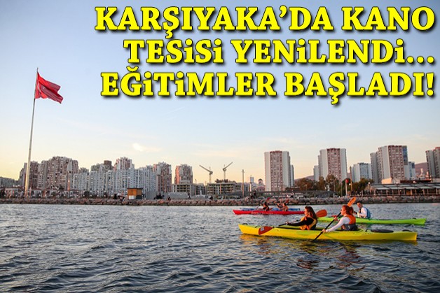 Karşıyaka’nın kano tesisi yenilendi, eğitimler başladı