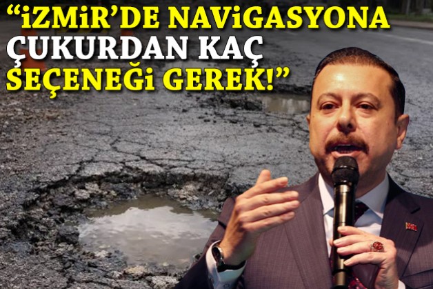 Kaya'dan Büyükşehir'e 'asfalt' çıkışı: Navigasyona 'çukurdan kaç' seçeneği gerek!