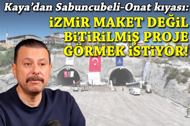 Kaya'dan Sabuncubeli-Onat kıyası: İzmir maket değil, bitirilmiş proje görmek istiyor!