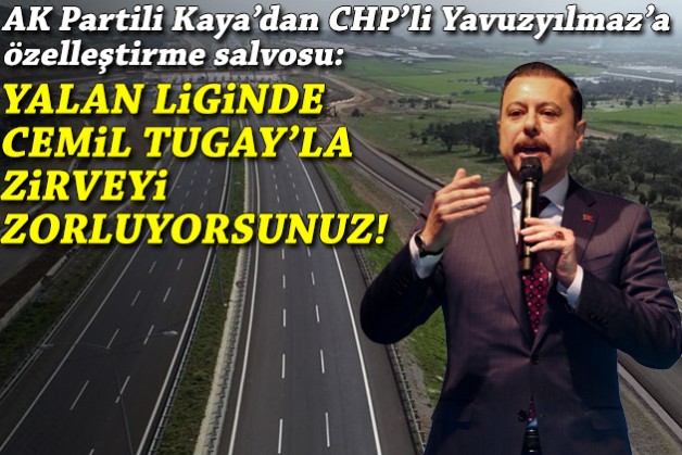 Kaya'dan Yavuzyılmaz'a özelleştirme salvosu: Yalan liginde Tugay'la zirveyi zorluyorsun!
