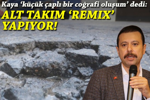 Kaya, 'küçük çaplı bir coğrafi oluşum' dedi: Alt takım sana 'remix' yapıyor!